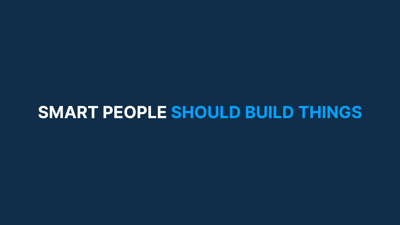 Smart People Should Build Things