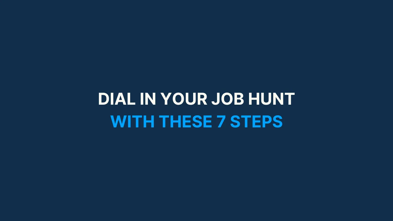 Dial in your job hunt in 7 steps [#77]