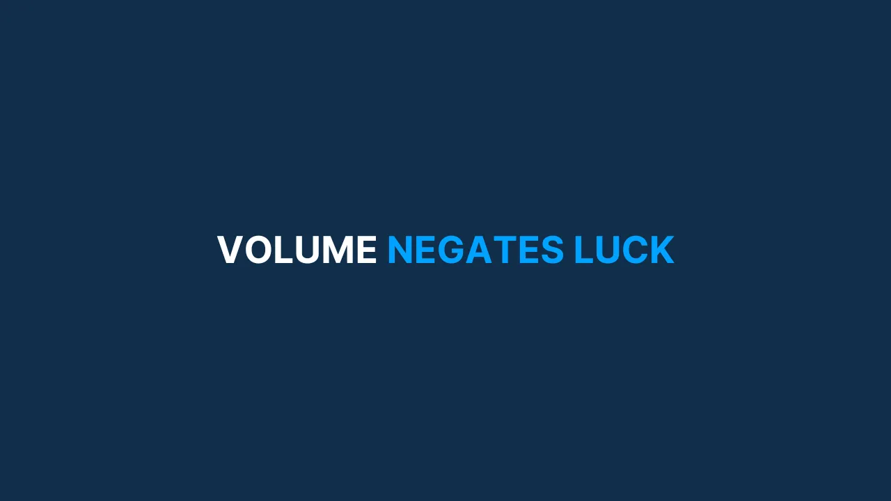 Volume negates luck [#81]