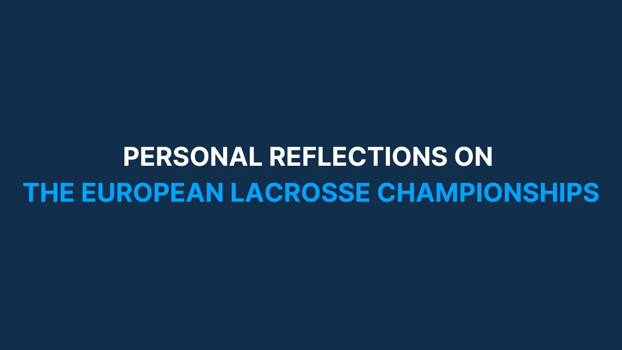 Reflections on the European Lacrosse Championships [#82]