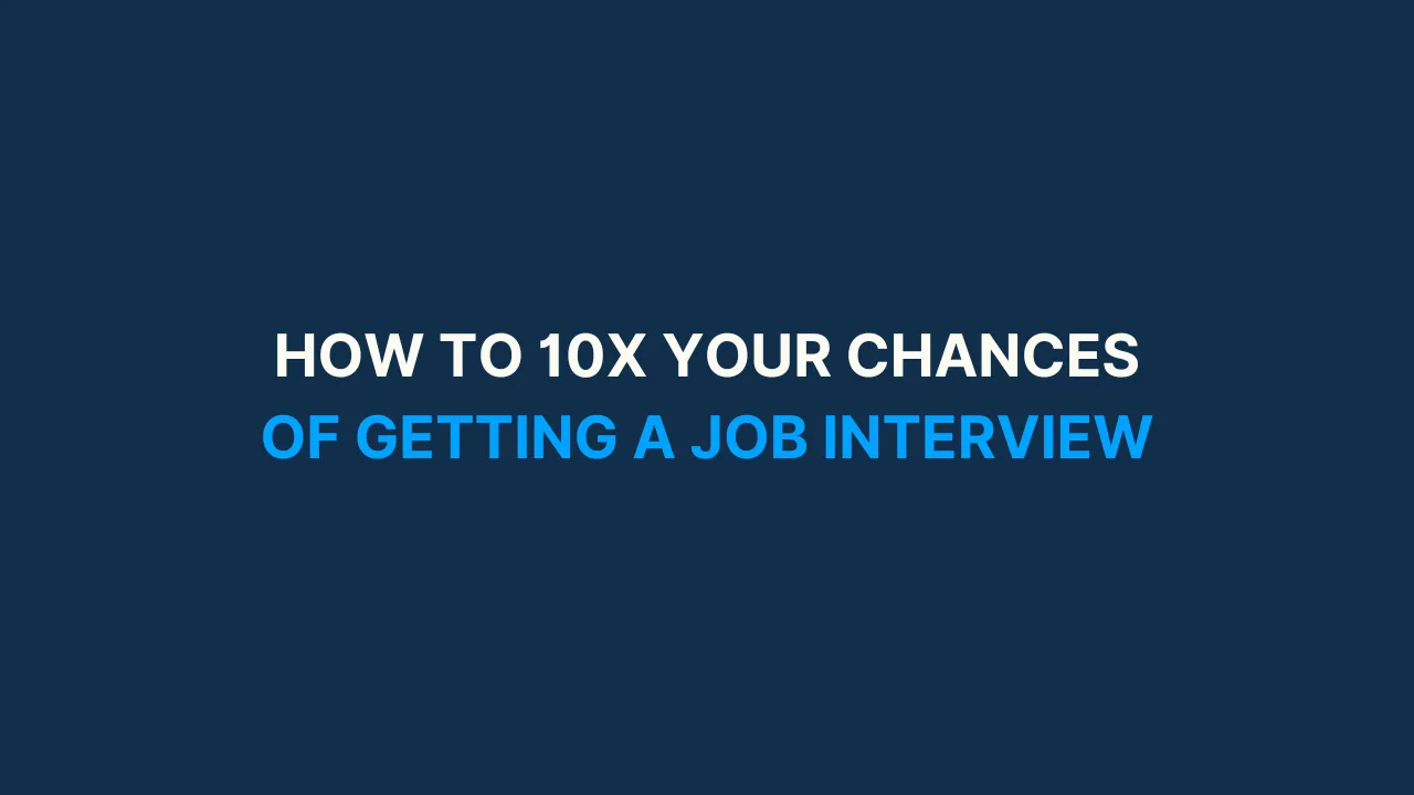 How to 10X your chances of getting a job interview